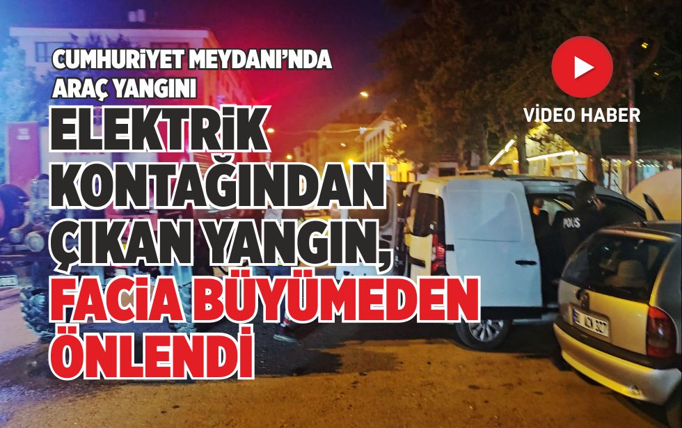 GEREDE CUMHURİYET MEYDANI’NDA ARAÇ YANGINI