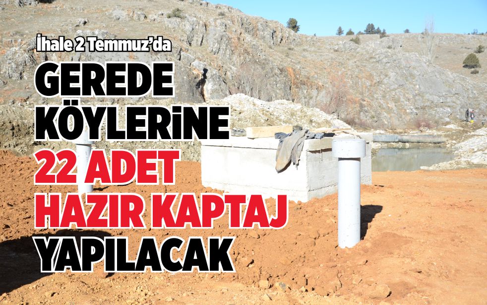 GEREDE KÖYLERİNE 22 ADET HAZIR KAPTAJ YAPILACAK