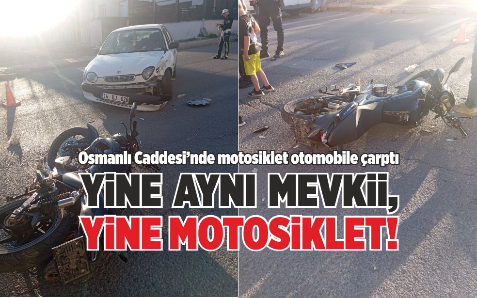 YİNE AYNI MEVKİİ, YİNE MOTOSİKLET KAZASI!