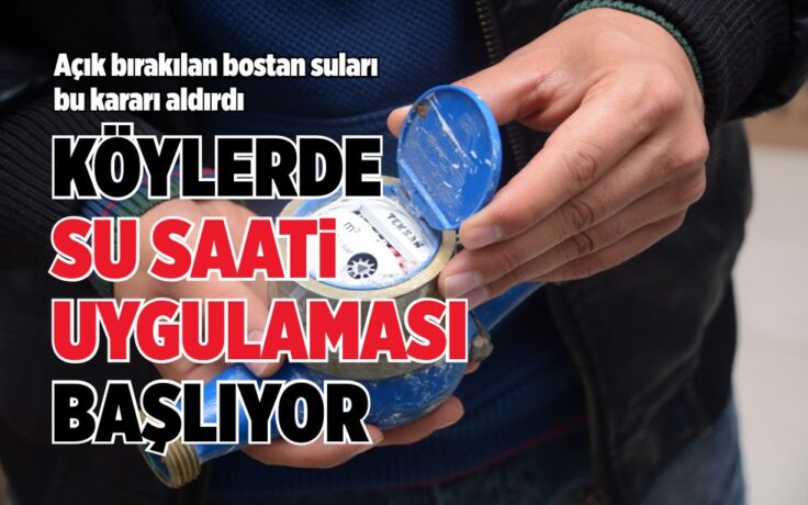 KÖYLERDE SU SAATİ UYGULAMASI BAŞLIYOR