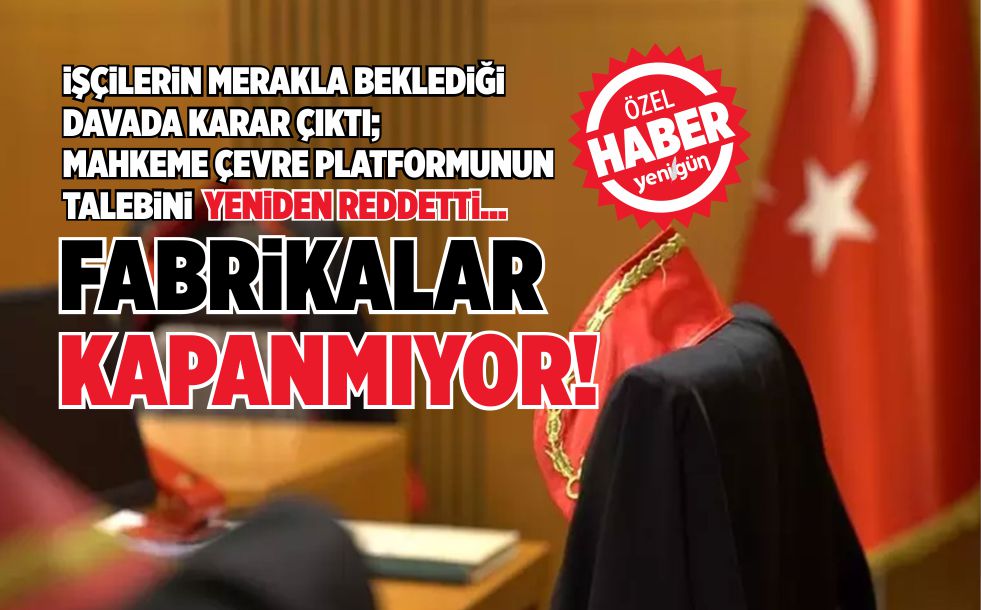 İŞÇİLERİN MERAKLA BEKLEDİĞİ DAVADA KARAR ÇIKTI;