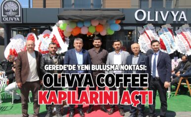 GEREDE’DE YENİ BULUŞMA NOKTASI: OLİVYA COFFEE KAPILARINI AÇTI