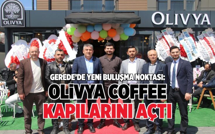 GEREDE’DE YENİ BULUŞMA NOKTASI: OLİVYA COFFEE KAPILARINI AÇTI