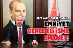 EMNİYET GEREDELİ İSME EMANET! 