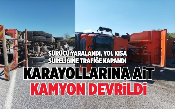 KARAYOLLARINA AİT KAMYON DEVRİLDİ