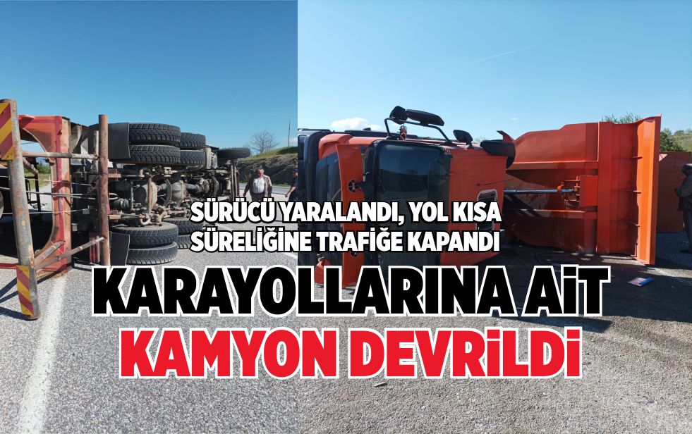 KARAYOLLARINA AİT KAMYON DEVRİLDİ