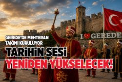 GEREDE’DE MEHTERAN TAKIMI KURULUYOR